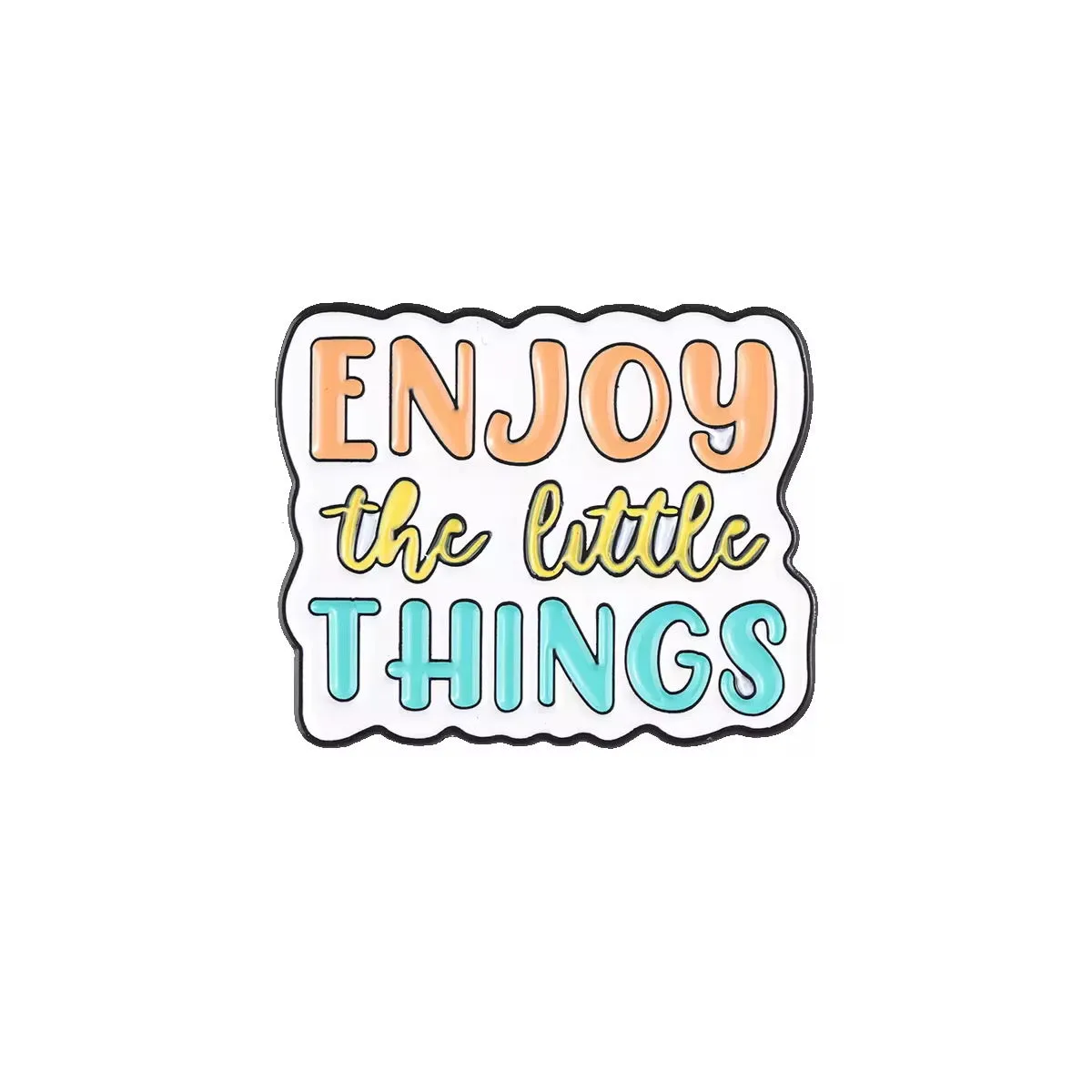 Enjoy The Little Things Brooch Enamel Pin