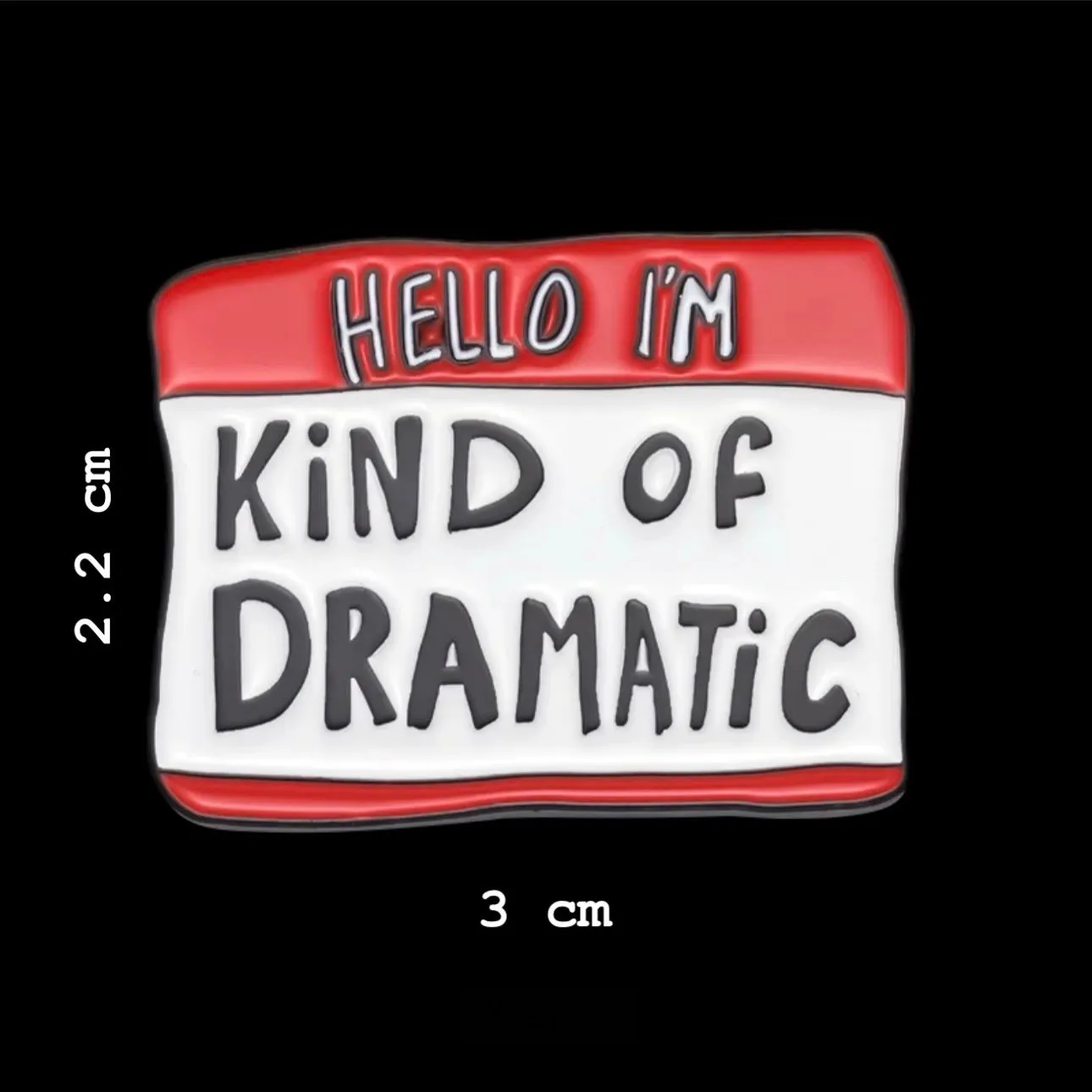 I’m Dramatic Brooch Enamel Pin